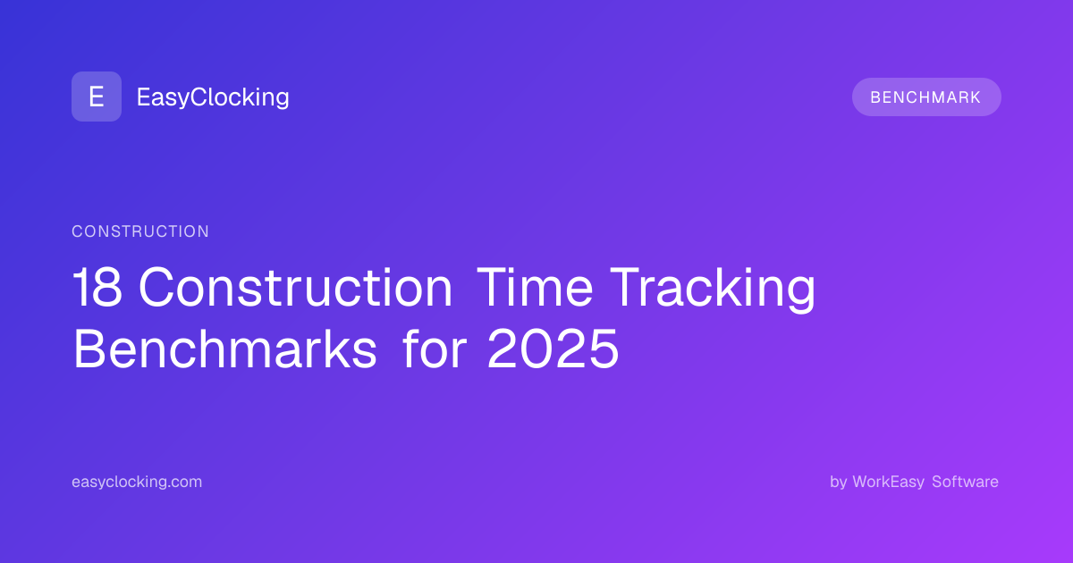 18 Construction Time Tracking Benchmarks for 2025 | EasyClocking by ...