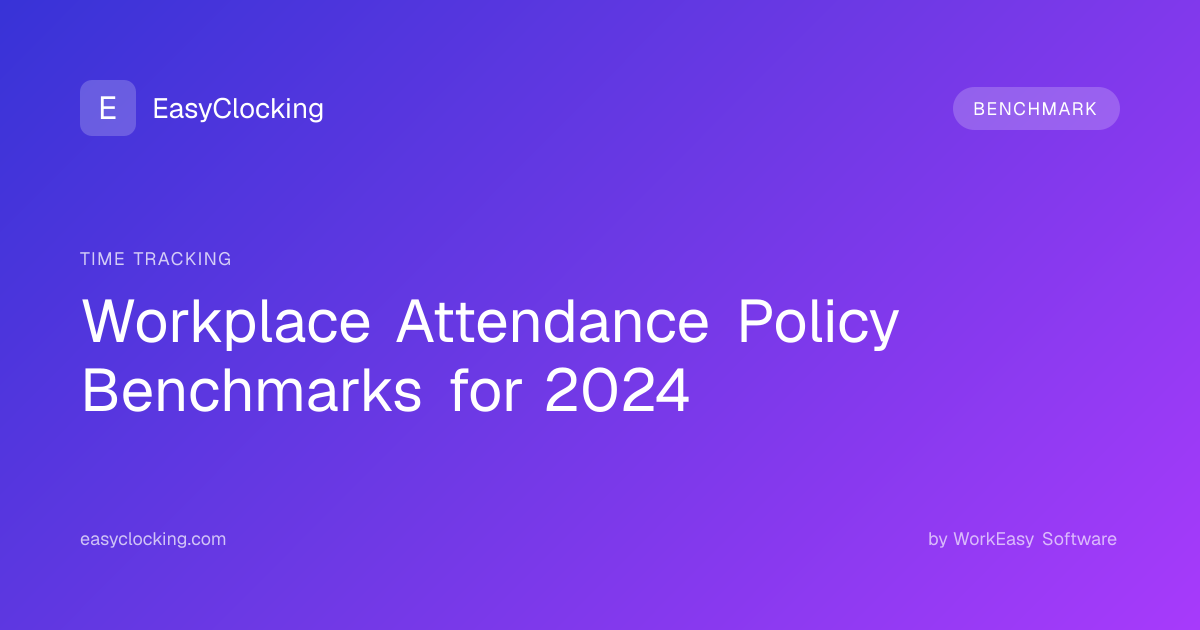 Workplace Attendance Policy Benchmarks for 2024 | EasyClocking by ...