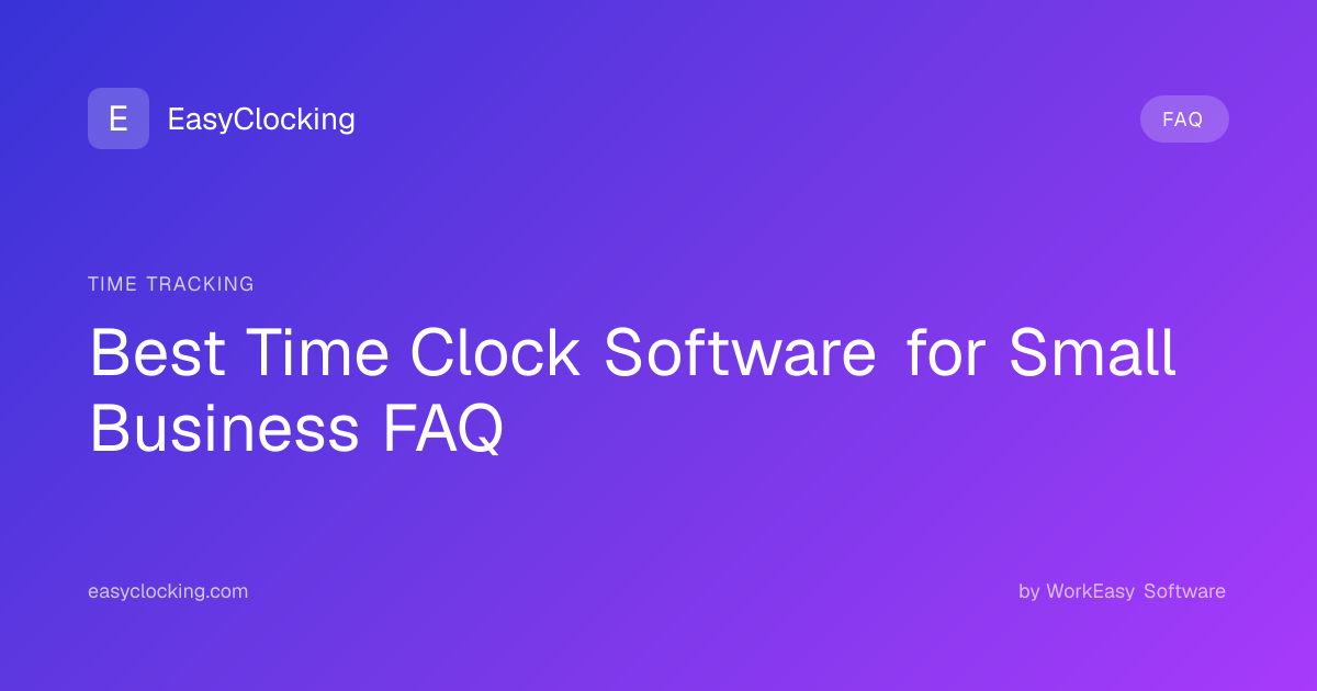 Best Time Clock Software for Small Business FAQ | EasyClocking by ...