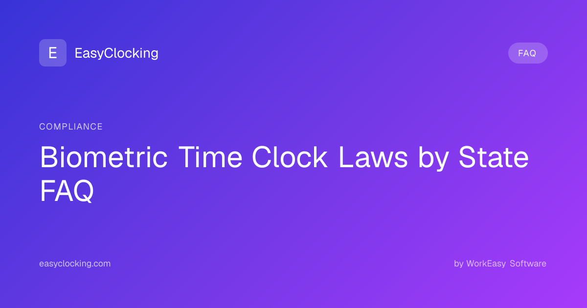 Biometric Time Clock Laws by State FAQ | EasyClocking by WorkEasy Software