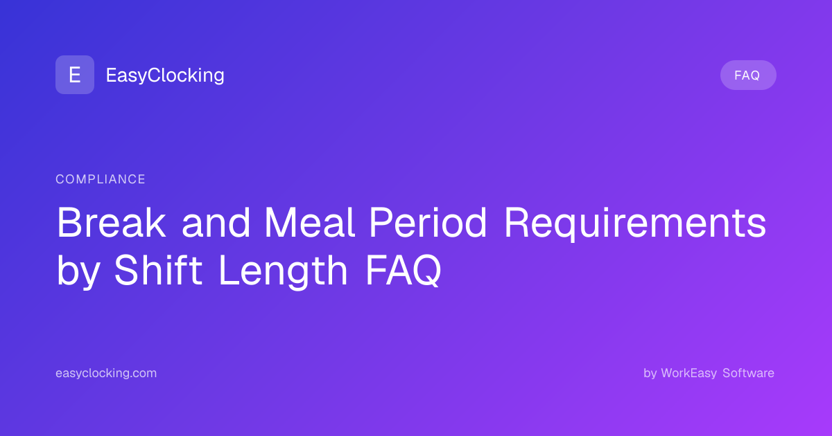 Break and Meal Period Requirements by Shift Length FAQ | EasyClocking ...