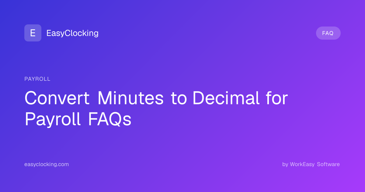 Convert Minutes to Decimal for Payroll FAQs | EasyClocking by WorkEasy ...