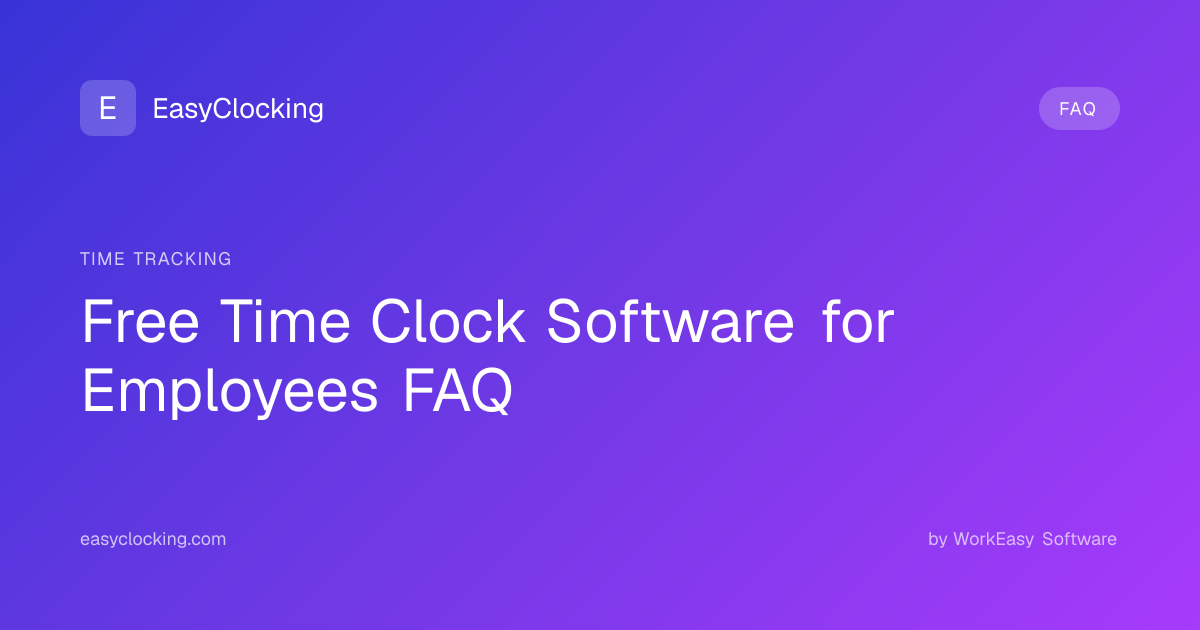 Free Time Clock Software for Employees FAQ | EasyClocking by WorkEasy ...