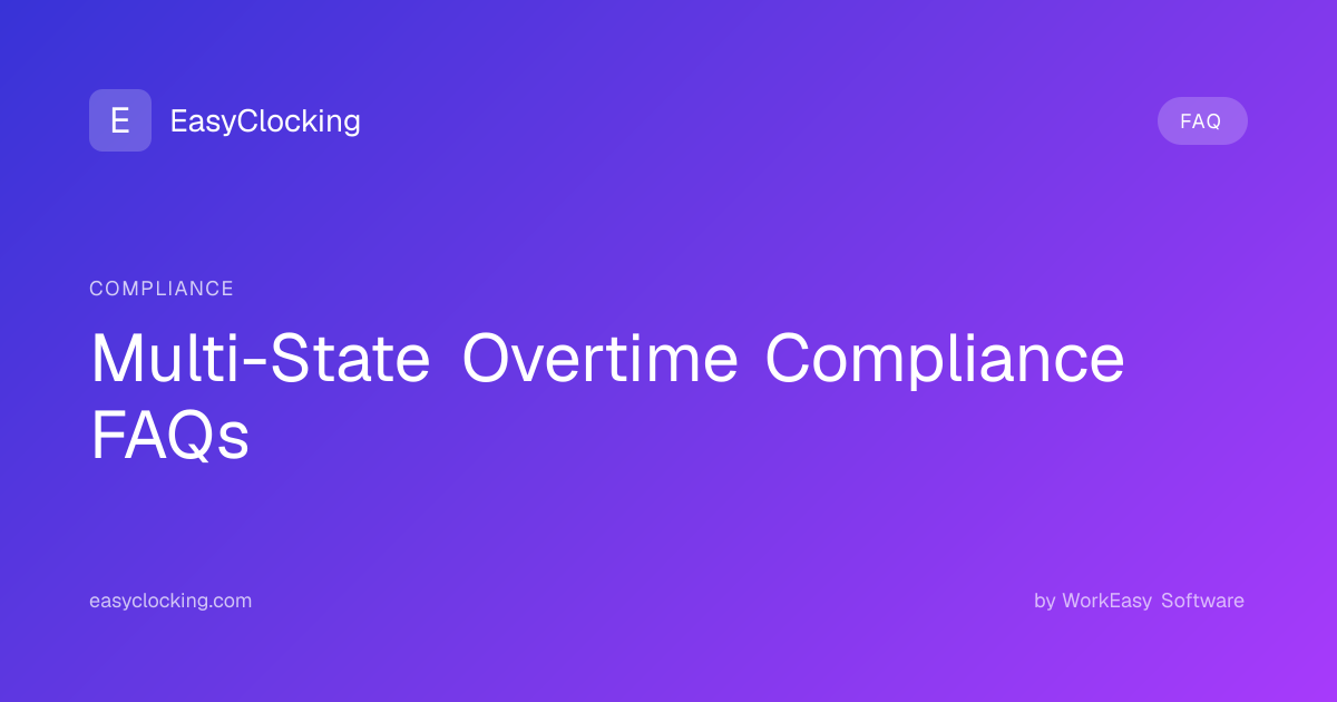 Multi-State Overtime Compliance FAQs | EasyClocking by WorkEasy Software