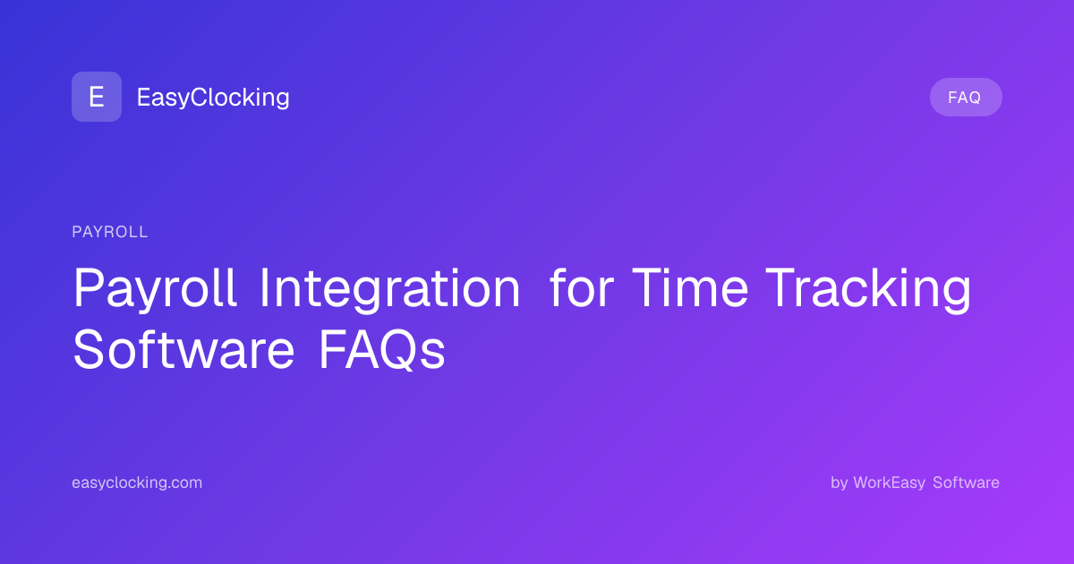 Payroll Integration for Time Tracking Software FAQs | EasyClocking by ...