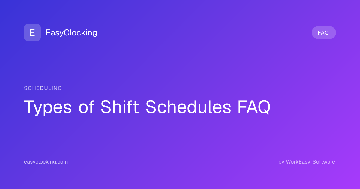 Types of Shift Schedules FAQ | EasyClocking by WorkEasy Software