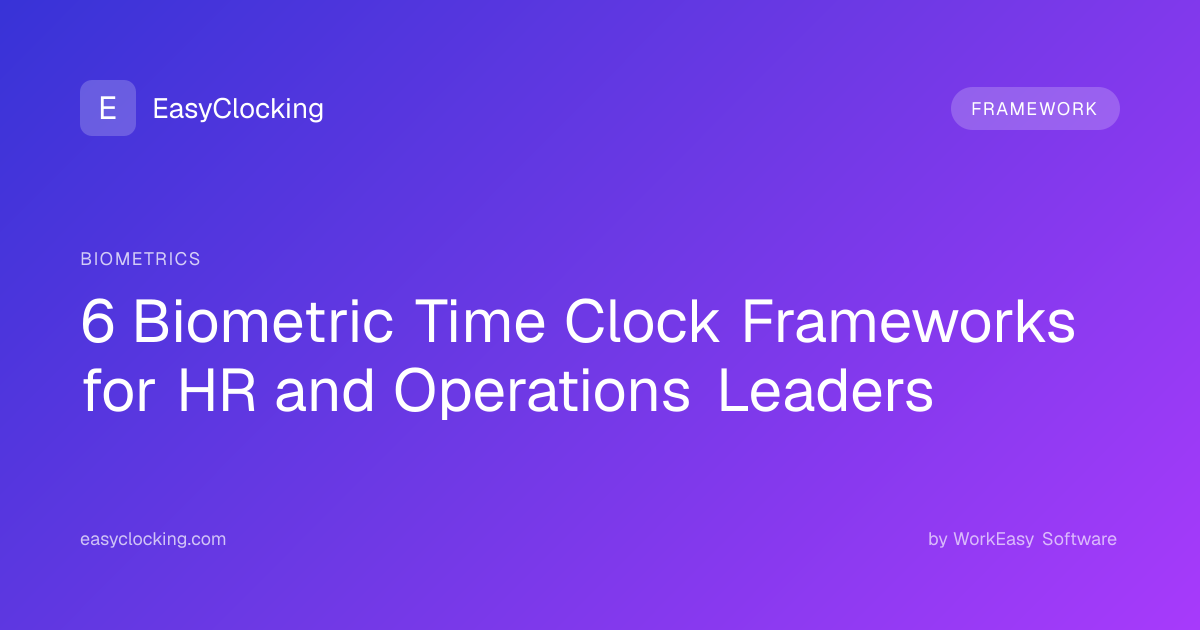 6 Biometric Time Clock Frameworks for HR and Operations Leaders ...