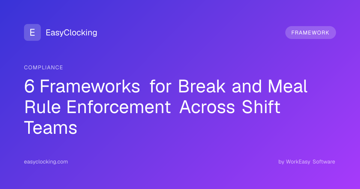 6 Frameworks for Break and Meal Rule Enforcement Across Shift Teams ...