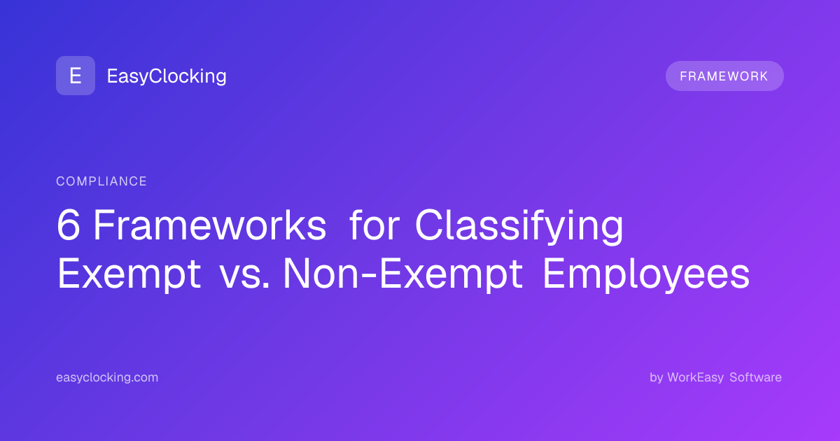 6 Frameworks for Classifying Exempt vs. Non-Exempt Employees ...