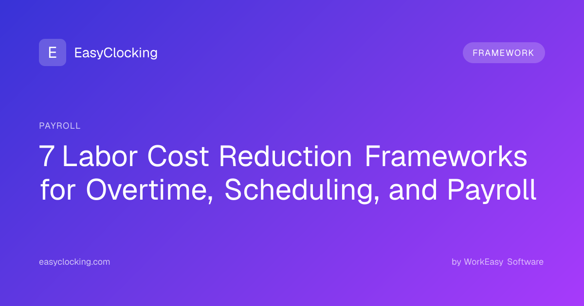 7 Labor Cost Reduction Frameworks for Overtime, Scheduling, and Payroll ...