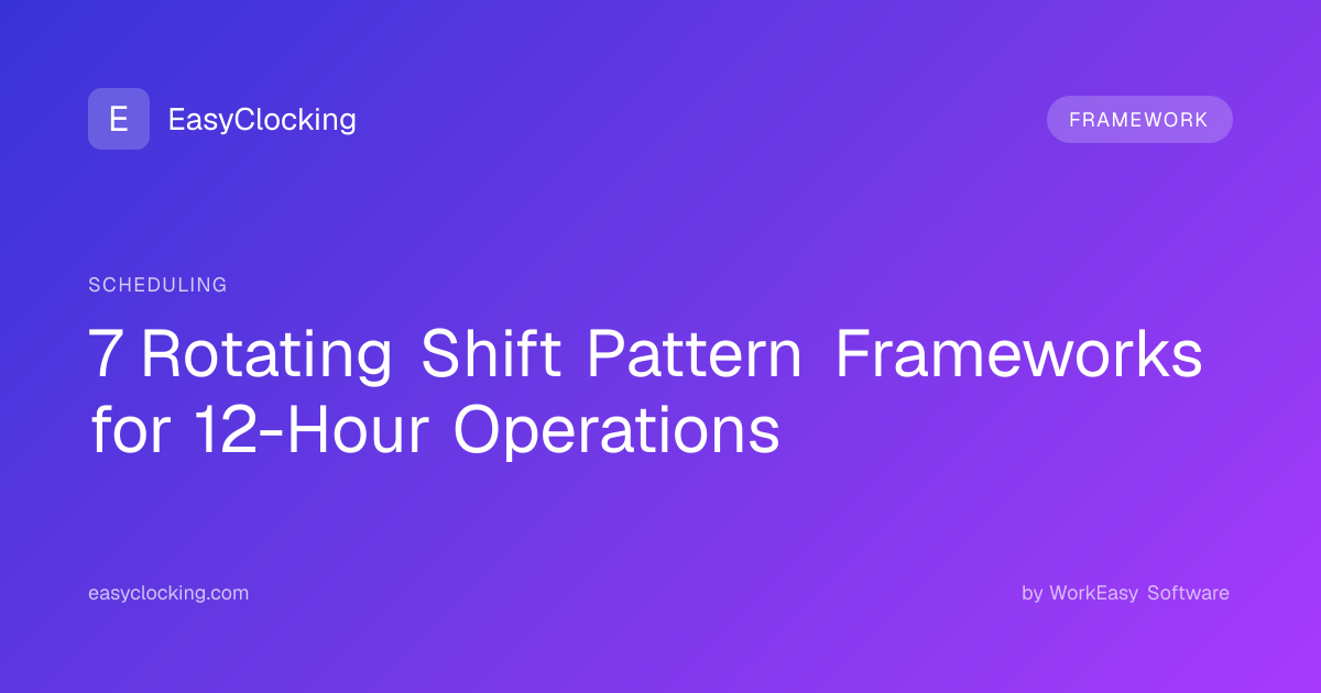 7 Rotating Shift Pattern Frameworks for 12-Hour Operations ...