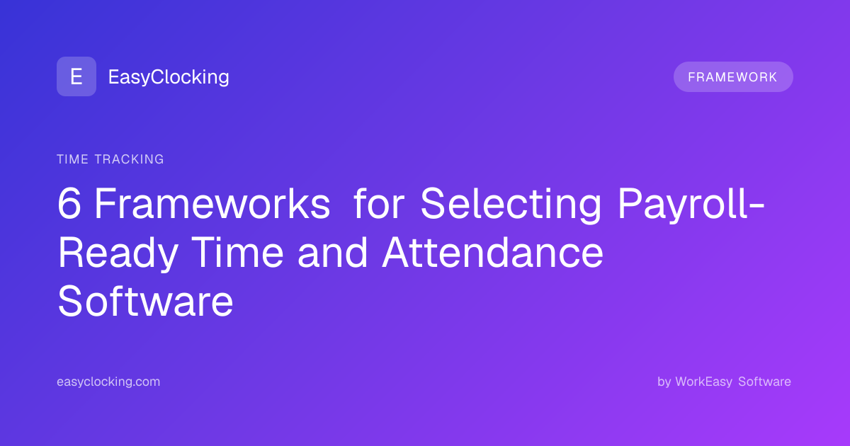 6 Frameworks for Selecting Payroll-Ready Time and Attendance Software ...