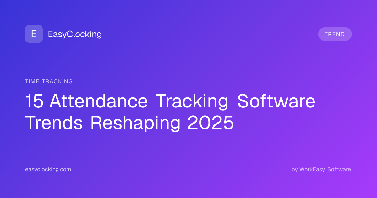 15 Attendance Tracking Software Trends Reshaping 2025 | EasyClocking by ...