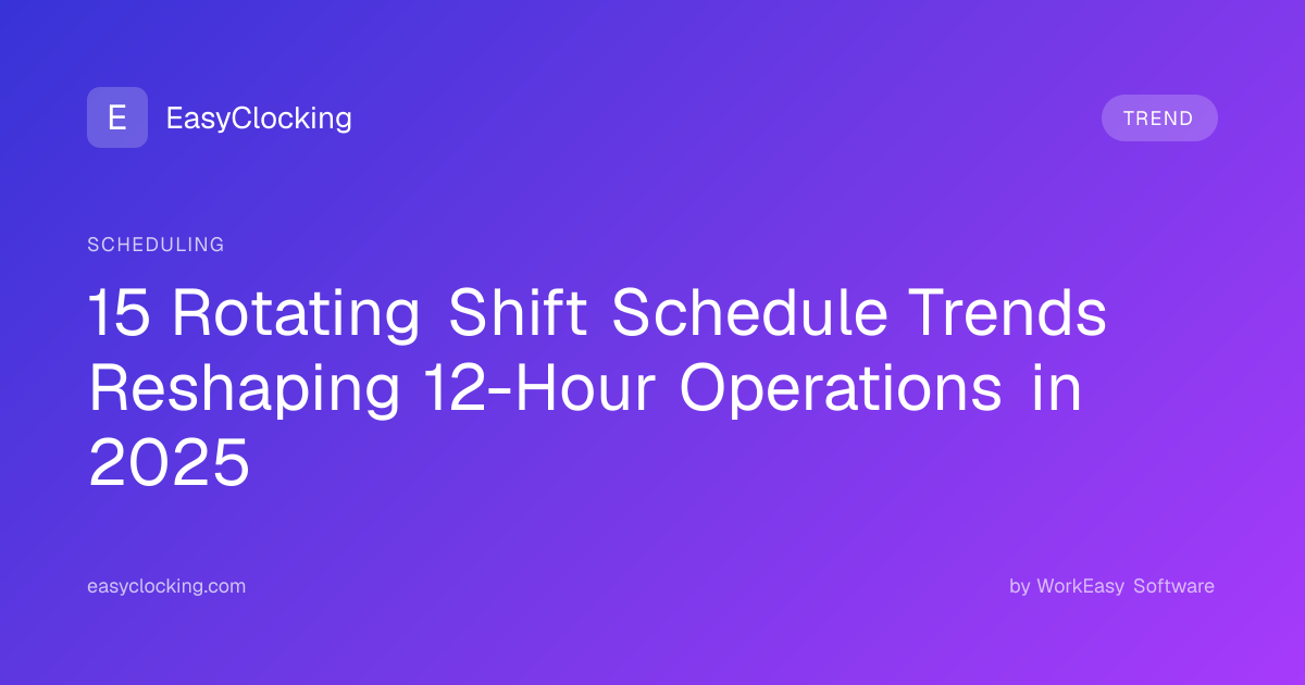 15 Rotating Shift Schedule Trends Reshaping 12-Hour Operations in 2025 ...