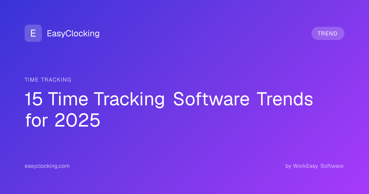 15 Time Tracking Software Trends for 2025 | EasyClocking by WorkEasy ...